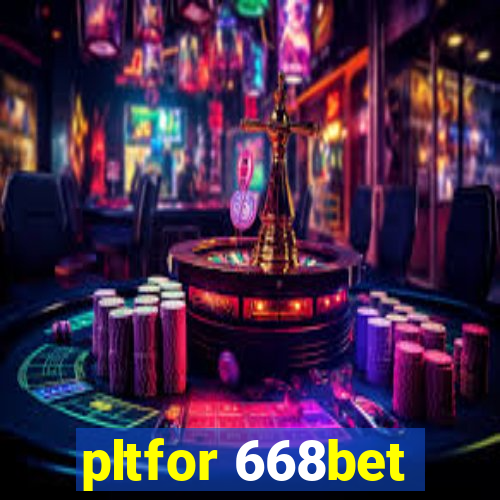 pltfor 668bet