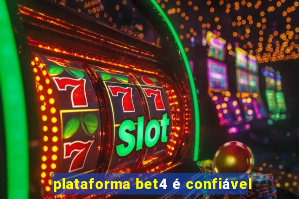 plataforma bet4 é confiável