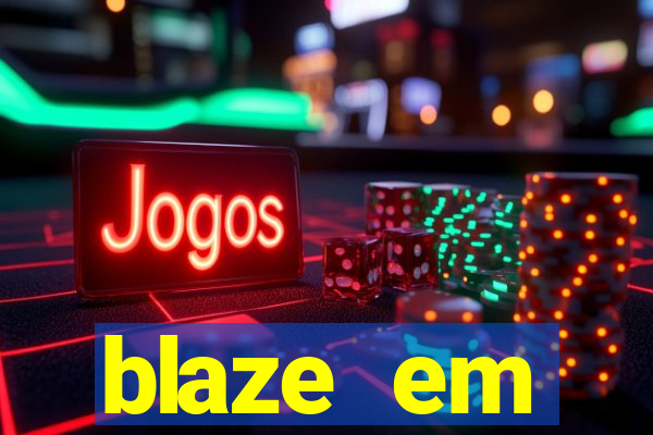 blaze em manuten莽茫o hoje