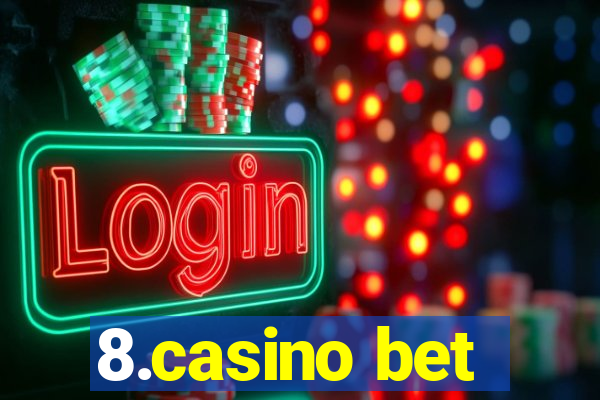 8.casino bet