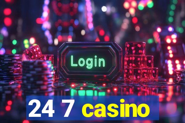 24 7 casino