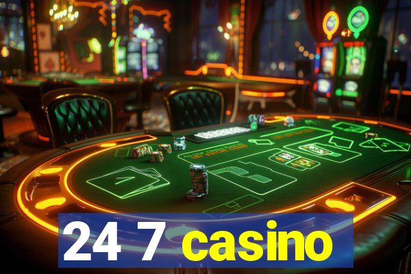 24 7 casino