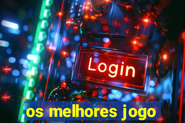 os melhores jogo