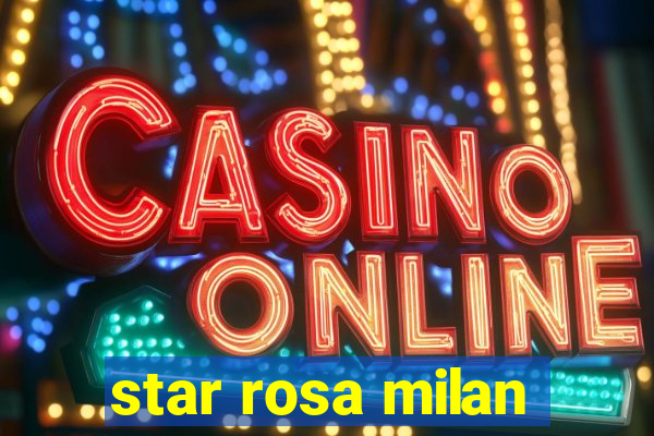 star rosa milan