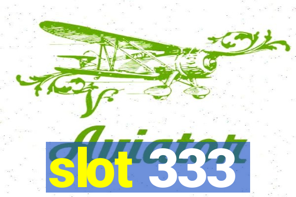 slot 333