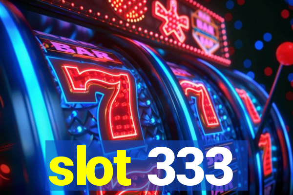 slot 333