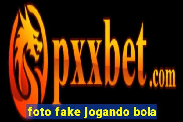 foto fake jogando bola