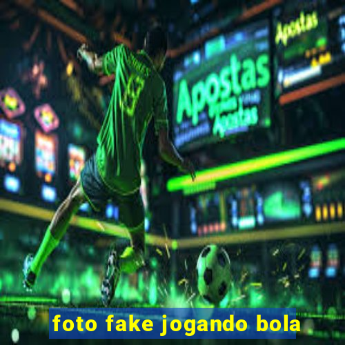 foto fake jogando bola