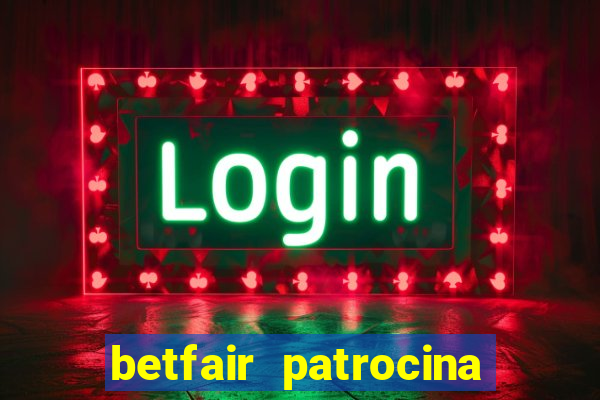 betfair patrocina quais times