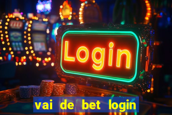 vai de bet login entrar agora