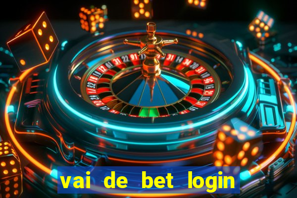 vai de bet login entrar agora