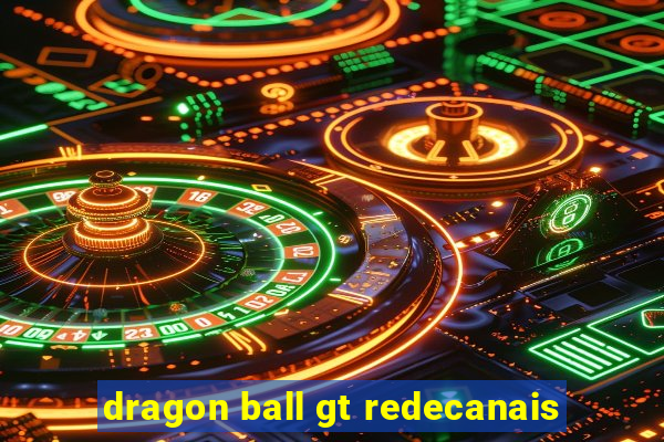 dragon ball gt redecanais