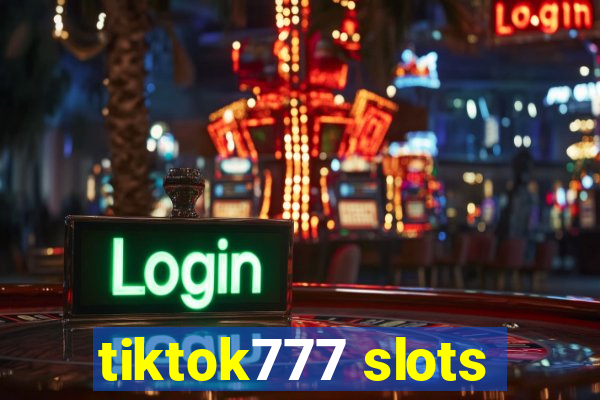 tiktok777 slots