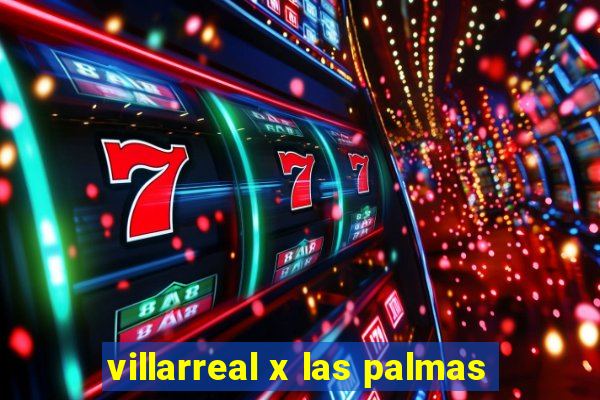 villarreal x las palmas