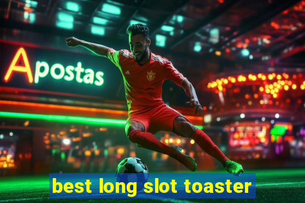 best long slot toaster