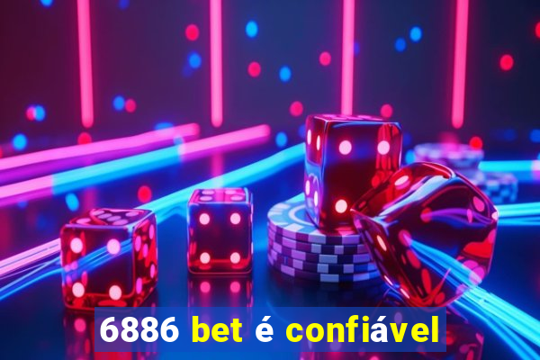 6886 bet é confiável