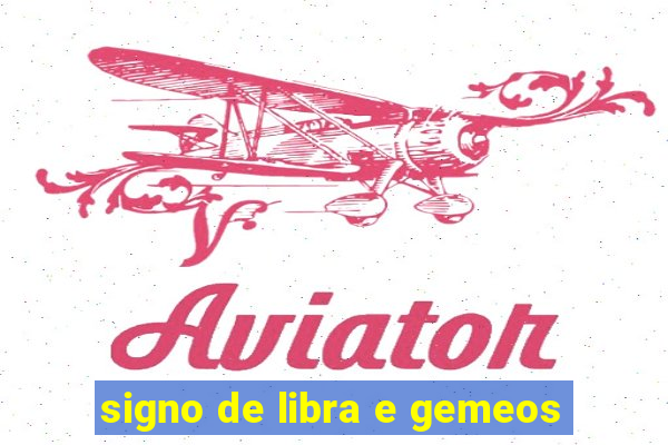 signo de libra e gemeos