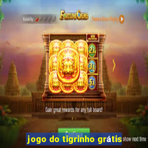 jogo do tigrinho grátis