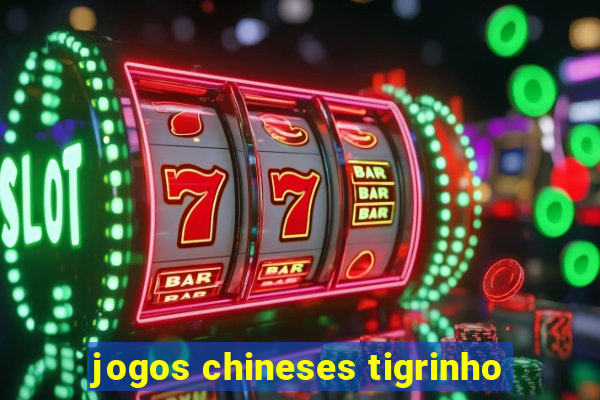 jogos chineses tigrinho