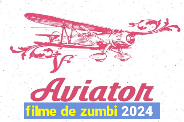 filme de zumbi 2024