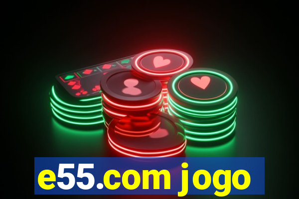 e55.com jogo