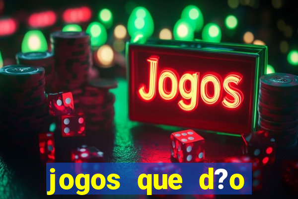 jogos que d?o muito dinheiro