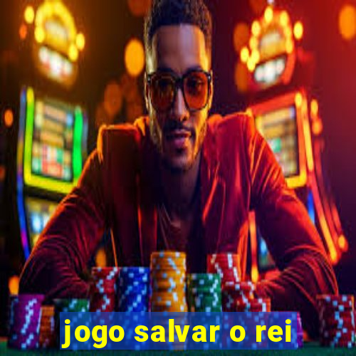 jogo salvar o rei