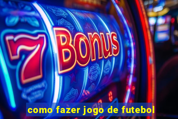 como fazer jogo de futebol