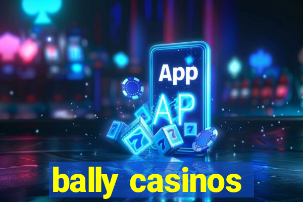 bally casinos