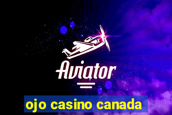 ojo casino canada