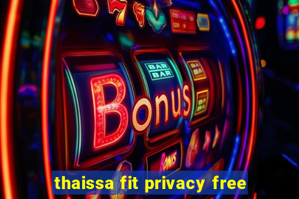 thaissa fit privacy free