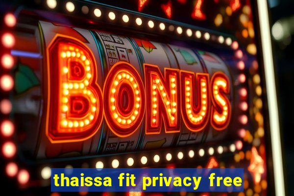 thaissa fit privacy free