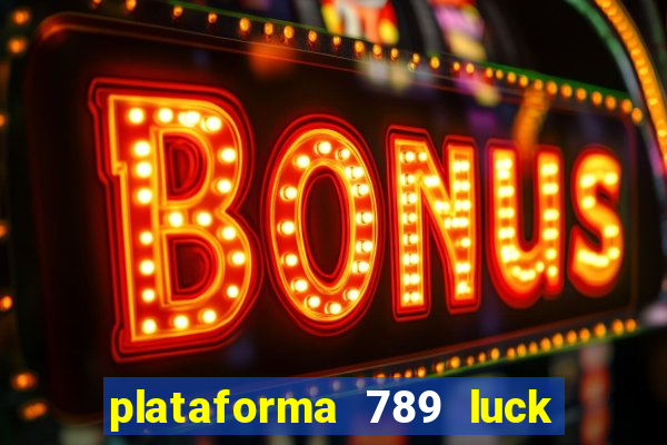 plataforma 789 luck é confiável