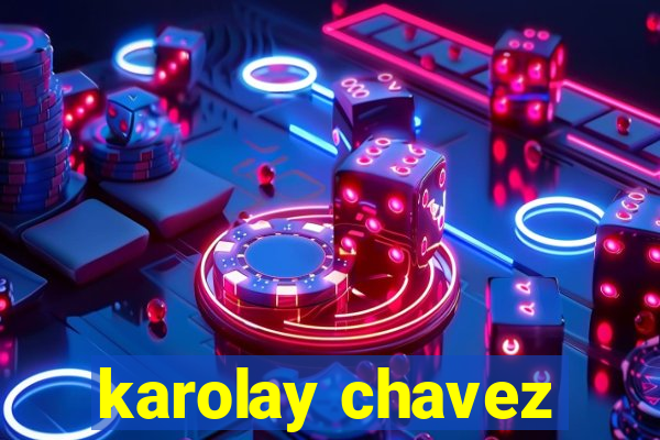 karolay chavez