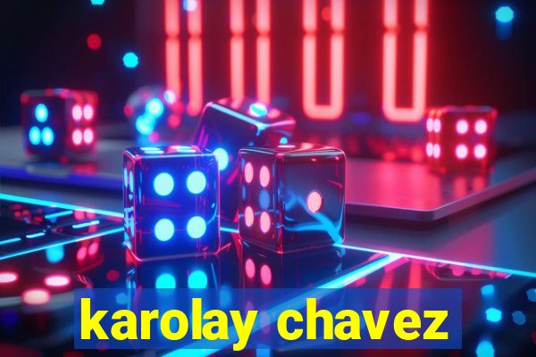 karolay chavez