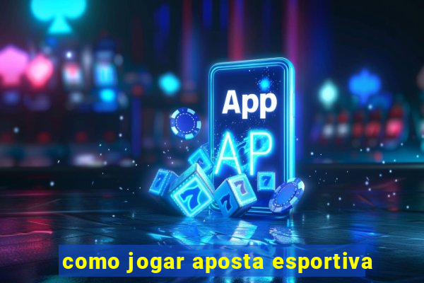 como jogar aposta esportiva