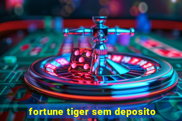 fortune tiger sem deposito