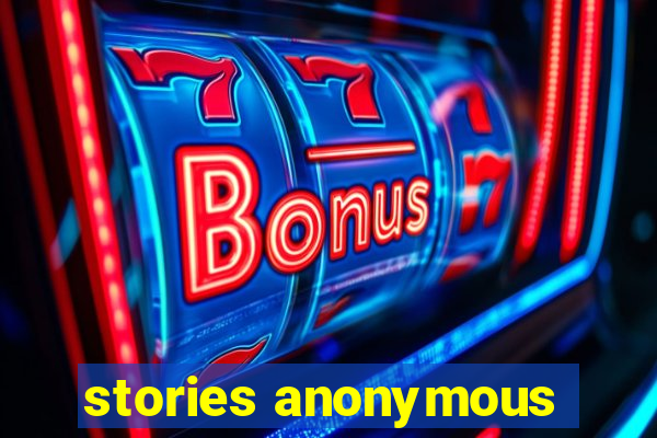 stories anonymous