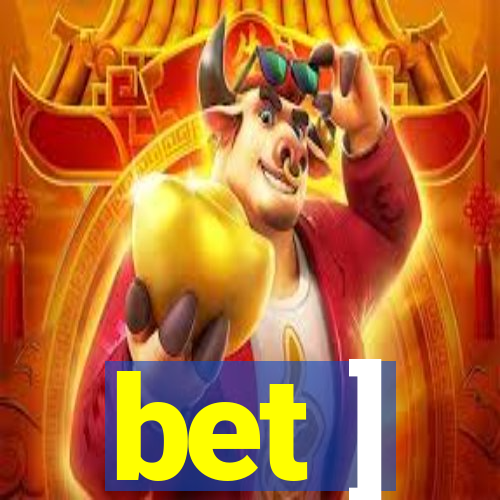 bet ]