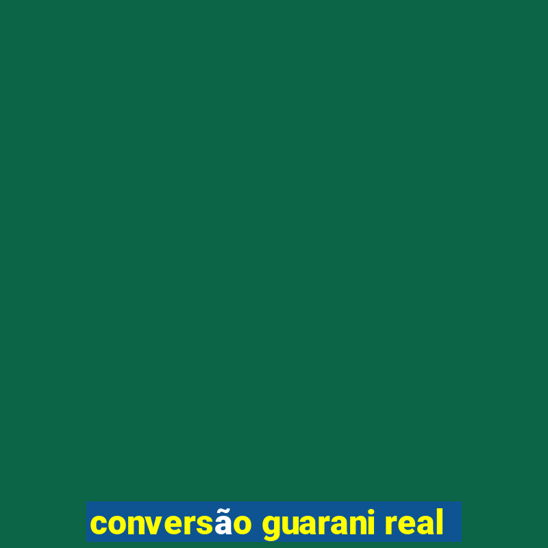 conversão guarani real