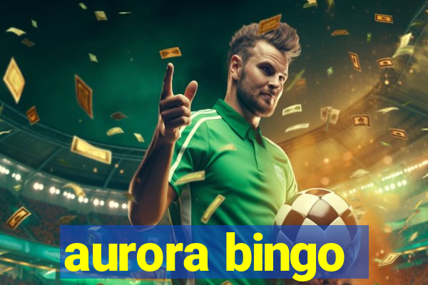 aurora bingo