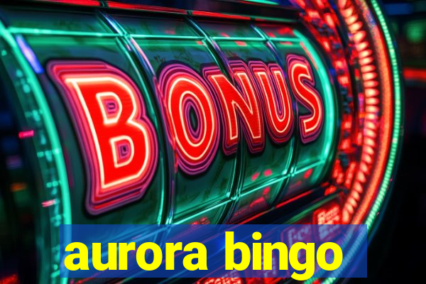 aurora bingo