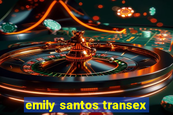 emily santos transex