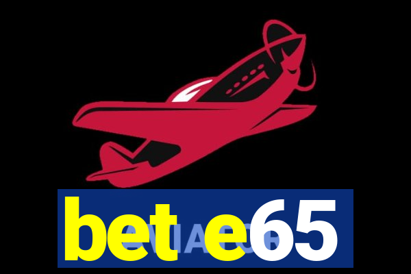 bet e65