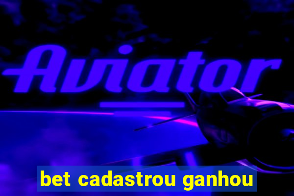 bet cadastrou ganhou