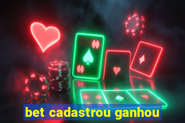 bet cadastrou ganhou