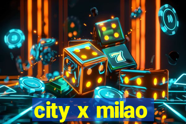 city x milao