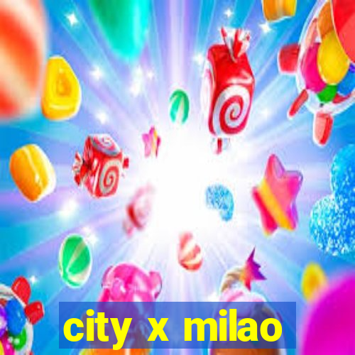 city x milao