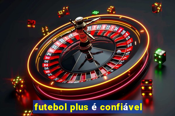 futebol plus é confiável