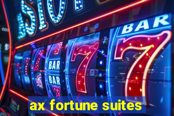 ax fortune suites